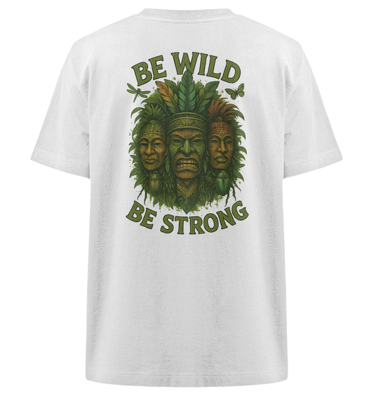Be wild Be strong - Heavy Oversized Organic Shirt